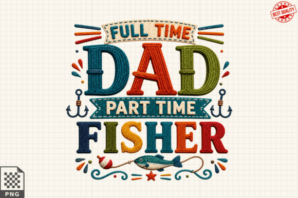 Creative Projects with the Full Time Dad Fisher T-shirt Png Design